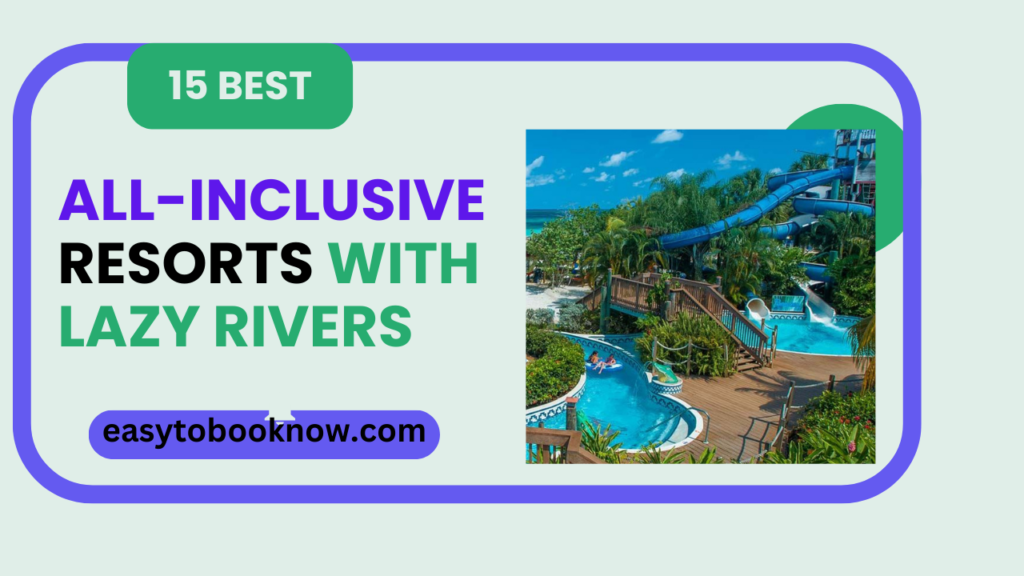 All-Inclusive Resorts With Lazy Rivers